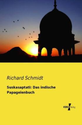 Schmidt |  Suskasaptati: Das indische Papageienbuch | Buch |  Sack Fachmedien