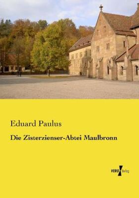 Paulus |  Die Zisterzienser-Abtei Maulbronn | Buch |  Sack Fachmedien