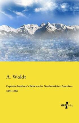 Woldt |  Capitain Jacobsen´s Reise an der Nordwestküste Amerikas 1881-1883 | Buch |  Sack Fachmedien