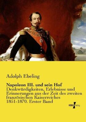 Ebeling |  Napoleon III. und sein Hof | Buch |  Sack Fachmedien