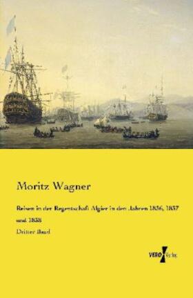 Wagner |  Reisen in der Regentschaft Algier in den Jahren 1836, 1837 und 1838 | Buch |  Sack Fachmedien