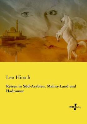 Hirsch |  Reisen in Süd-Arabien, Mahra-Land und Hadramut | Buch |  Sack Fachmedien