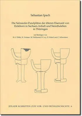 Ipach / Ettel |  Die Salzsieder-Fundplätze der älteren Eisenzeit von Erdeborn in Sachsen-Anhalt und Steinthaleben in Thüringen | Buch |  Sack Fachmedien