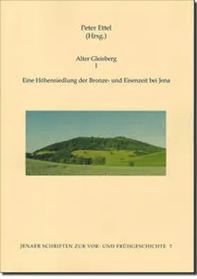 Ettel |  Alter Gleisberg I – Eine Höhensiedlung der Bronze- und Eisenzeit bei Jena | Buch |  Sack Fachmedien