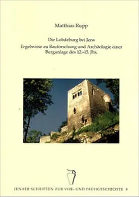 Ettel / Rupp |  Die Lobdeburg bei Jena – Ergebnisse zur Bauforschung und Archäologie einer Burganlage des 12.-15. Jhs. | Buch |  Sack Fachmedien