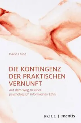 Franz |  Die Kontingenz der praktischen Vernunft | Buch |  Sack Fachmedien