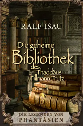 Isau |  Die geheime Bibliothek des Thaddäus Tillmann Trutz | eBook | Sack Fachmedien