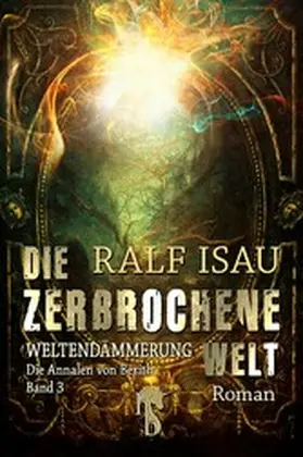 Isau |  Die zerbrochene Welt - Weltendämmerung | eBook | Sack Fachmedien