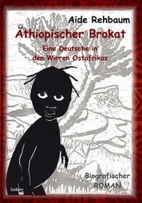 Rehbaum |  Äthiopischer Brokat - Eine Deutsche in den Wirren Ostafrikas - Biografischer ROMAN | Buch |  Sack Fachmedien