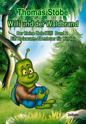 Stöbe |  Willi und der Waldbrand - Der kleine Holz-Willi Band 2 - Ein Holzwurm-Abenteuer für Kinder | eBook | Sack Fachmedien