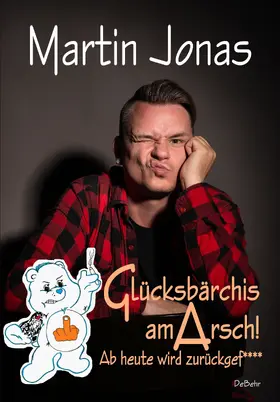 Jonas |  Glücksbärchis am ARSCH! Ab heute wird zurückgef**** | eBook | Sack Fachmedien