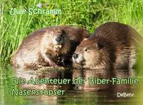 Schramm |  Die Abenteuer der Biber-Familie Nasenstupser | Buch |  Sack Fachmedien