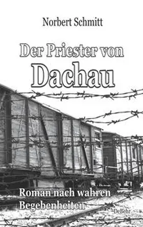 Schmitt |  Der Priester von Dachau - Roman nach wahren Begebenheiten | Buch |  Sack Fachmedien