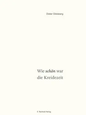 Gleisberg |  Wie schön war die Kreidezeit | Buch |  Sack Fachmedien
