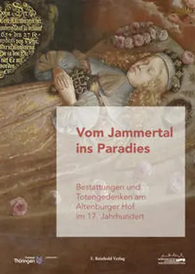 Landesarchiv Thüringen – Staatsarchiv Altenburg / Residenzschloss Altenburg, Schloss- und Spielkartenmuseum Altenburg / Kunde |  Vom Jammertal ins Paradies | Buch |  Sack Fachmedien