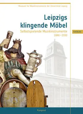 Heise / Museum für Musikinstrumente der Universität Leipzig |  Leipzigs klingende Möbel – Selbstspielende Musikinstrumente 1880–1930 | Buch |  Sack Fachmedien
