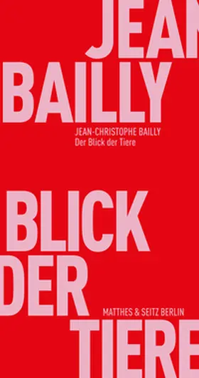 Bailly |  Der Blick der Tiere | Buch |  Sack Fachmedien