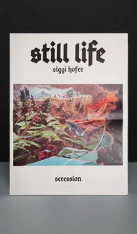 Secession |  Siggi Hofer: Still Life | Loseblattwerk |  Sack Fachmedien