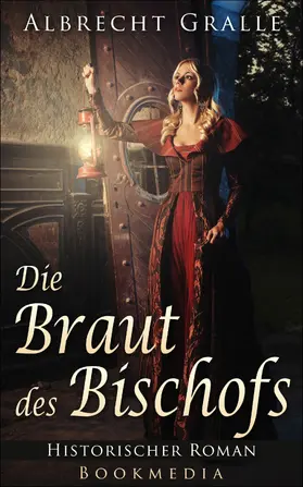 Gralle |  Die Braut des Bischofs: Historischer Roman | eBook | Sack Fachmedien