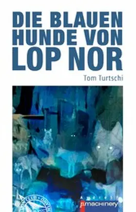 Turtschi |  Die blauen Hunde von Lop Nor | eBook | Sack Fachmedien