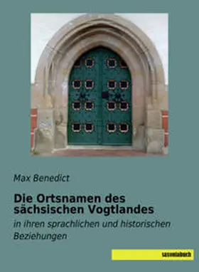Benedict |  Die Ortsnamen des sächsischen Vogtlandes | Buch |  Sack Fachmedien