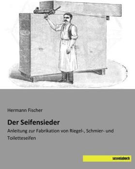 Fischer |  Der Seifensieder | Buch |  Sack Fachmedien