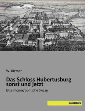 Riemer |  Das Schloss Hubertusburg sonst und jetzt | Buch |  Sack Fachmedien