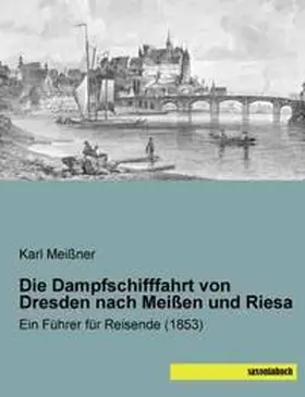 Meißner |  Die Dampfschifffahrt von Dresden nach Meißen und Riesa | Buch |  Sack Fachmedien
