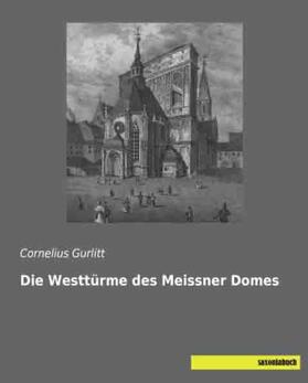 Gurlitt |  Die Westtürme des Meissner Domes | Buch |  Sack Fachmedien