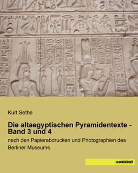Sethe |  Die altaegyptischen Pyramidentexte - Band 3 und 4 | Buch |  Sack Fachmedien
