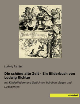 Richter |  Die schöne alte Zeit - Ein Bilderbuch von Ludwig Richter | Buch |  Sack Fachmedien