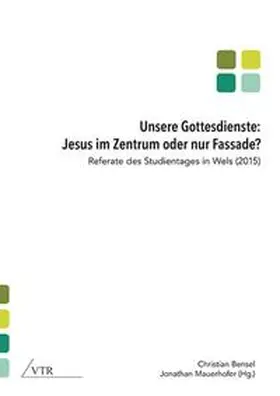 Bensel / Mauerhofer |  Unsere Gottesdienste: Jesus im Zentrum oder nur Fassade? | Buch |  Sack Fachmedien