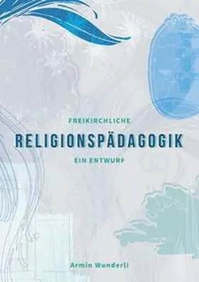 Wunderli |  Freikirchliche Religionspädagogik | Buch |  Sack Fachmedien
