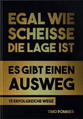 Pommer |  Egal wie Scheisse die Lage ist - Es gibt einen Ausweg | Buch |  Sack Fachmedien