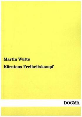 Wutte |  Kärntens Freiheitskampf | Buch |  Sack Fachmedien