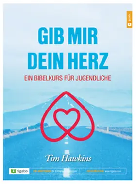 Hawkins |  Gib mir dein Herz - Ein Bibelkurs für Jugendliche | Buch |  Sack Fachmedien
