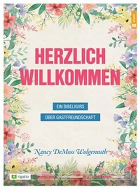 DeMoss Wolgemuth |  Herzlich willkommen - Ein Bibelkurs über Gastfreundschaft | Buch |  Sack Fachmedien
