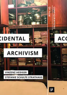 Schulte Strathaus / Hediger |  Accidental Archivism | Buch |  Sack Fachmedien