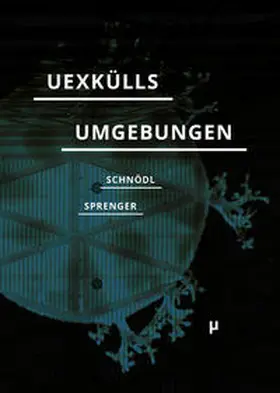 Schnödl / Sprenger |  Uexkülls Umgebungen | Buch |  Sack Fachmedien