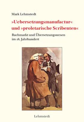Lehmstedt |  »Uebersetzungsmanufactur« und »proletarische Scribenten« | Buch |  Sack Fachmedien