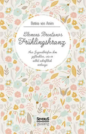 Brentano / von Arnim |  Clemens Brentanos Frühlingskranz | Buch |  Sack Fachmedien