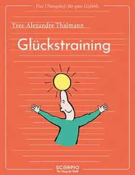 Thalmann | Das Übungsheft für gute Gefühle - Glückstraining | Buch | 978-3-95803-473-0 | sack.de