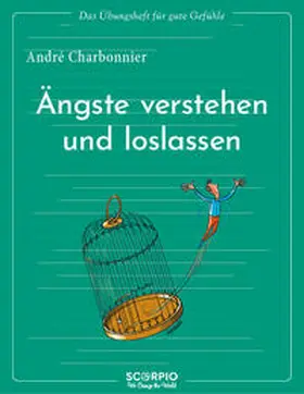 Charbonnier |  Das Übungsheft für gute Gefühle - Ängste verstehen und loslassen | Buch |  Sack Fachmedien