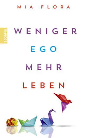 Flora |  Weniger Ego ... mehr Leben | Buch |  Sack Fachmedien