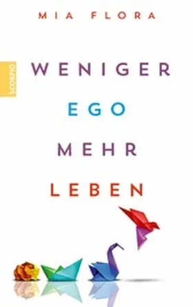Flora |  Weniger Ego ... mehr Leben | eBook | Sack Fachmedien