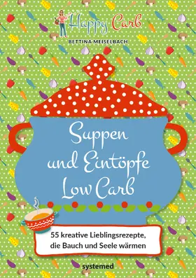 Meiselbach | Happy Carb: Suppen und Eintöpfe Low Carb | Buch | 978-3-95814-322-7 | www2.sack.de