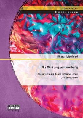 Splawinski |  Die Wirkung von Werbung: Beeinflussung durch Informationen und Emotionen | Buch |  Sack Fachmedien