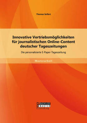 Seifert |  Innovative Vertriebsmöglichkeiten für journalistischen Online-Content deutscher Tageszeitungen: Die personalisierte E-Paper-Tageszeitung | Buch |  Sack Fachmedien