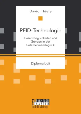 Thiele |  RFID-Technologie: Einsatzmöglichkeiten und Grenzen in der Unternehmenslogistik | Buch |  Sack Fachmedien