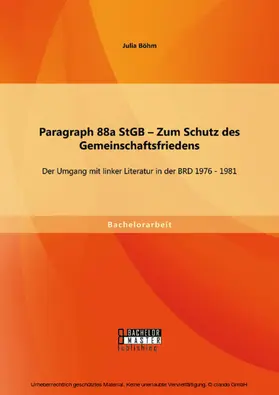 Böhm |  Paragraph 88a StGB - Zum Schutz des Gemeinschaftsfriedens: Der Umgang mit linker Literatur in der BRD 1976 - 1981 | eBook | Sack Fachmedien